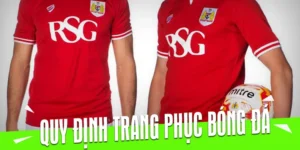 Quy Định Về Trang Phục Bóng Đá: 7 Điều Cần Biết Cho Người Chơi